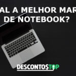 Qual a melhor marca de notebook e como saber qual comprar?